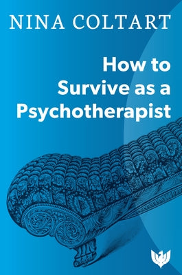 How to Survive as a Psychotherapist by Coltart, Nina