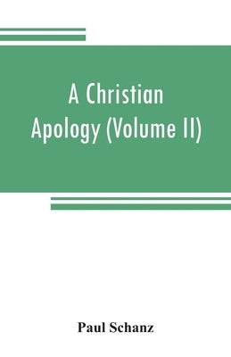 A Christian apology (Volume II) God and Revelation by Schanz, Paul
