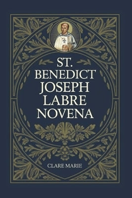 St. Benedict Joseph Labre Novena by Marie, Clare