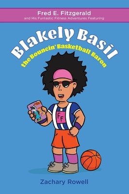 Blakely Basil the Bouncin' Basketball Baron by Rowell, Zachary
