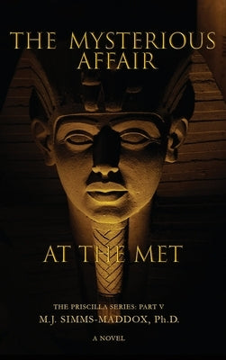 The Mysterious Affair at the Met: Priscilla Plays in High Cotton in the World of Highly-Valued Works of Art by Simms-Maddox, M. J.