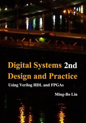 Digital Systems Design and Practice: Using Verilog HDL and FPGAs by Lin, Ming-Bo