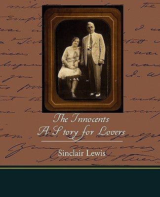 The Innocents: A Story for Lovers by Lewis, Sinclair