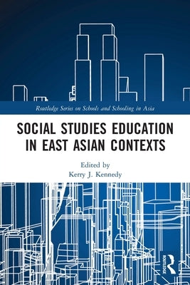 Social Studies Education in East Asian Contexts by Kennedy, Kerry J.