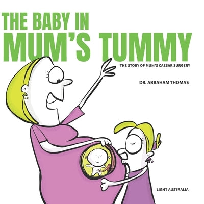The Baby in Mum's Tummy: A Story on Mum's Caesar Surgery by Thomas, Abraham