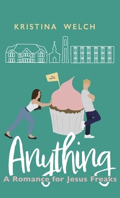 Anything: A Romance for Jesus Freaks by Welch, Kristina