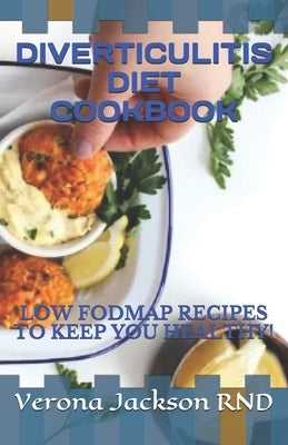Diverticulitis Diet Cookbook: Low Fodmap Recipes to Keep You Healthy! by Jackson, Verona