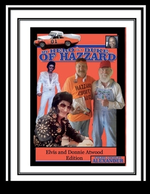 My Hero Is a Duke...of Hazzard Elvis and Donnie Atwood Edition by Alexander, Cheryl Lockett