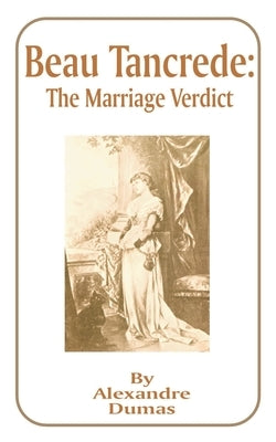Beau Tancrede: The Marriage Verdict by Dumas, Alexandre