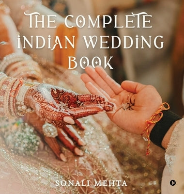 The Complete Indian Wedding Book by Sonali Mehta