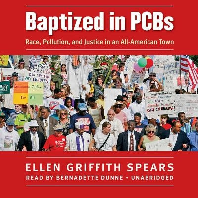Baptized in PCBs: Race, Pollution, and Justice in an All-American Town by Spears, Ellen Griffith