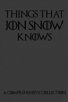 Things That Jon Snow Knows - A Comprehensive Collection: 110 pages filled with everything that commander of the knights watch Jon Snow knows by Notebooks, Noteable