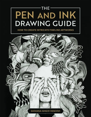 The Pen and Ink Drawing Guide: How to Create Intricate Fineline Artworks by Vescovi, Giovana Ghizzi
