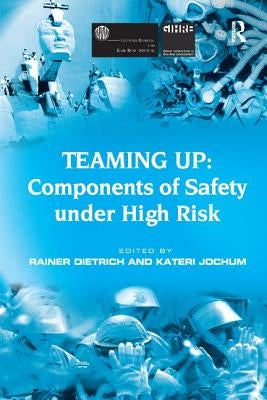 Teaming Up: Components of Safety Under High Risk by Jochum, Kateri