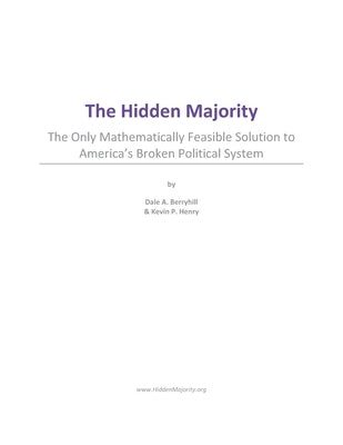 The Hidden Majority: The Only Mathematically Feasible Solution To America's Broken Political System by Berryhill, Dale