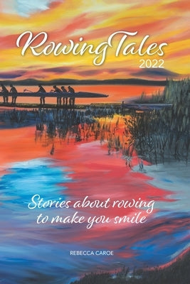 Rowing Tales 2022: Stories about the sport of rowing by Frohnmayer, John