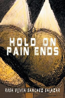 Hold on Pain Ends by Sanchez Salazar, Rosa Olivia
