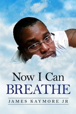 Now I Can Breathe by Kaymore, James, Jr.