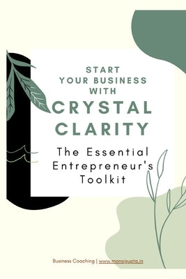 The Essential Entrepreneur's Toolkit: Start your business with Crystal Clarity by Gupta, Mansi