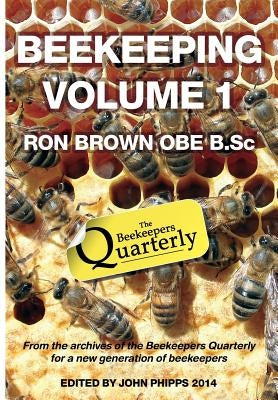 Beekeeping - Volume 1. Ron Brown OBE B.Sc by Brown, Ron