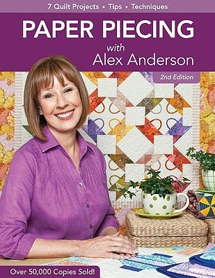 Paper Piecing with Alex Anderson: 7 Quilt Projects -- Tips --Techniques by Anderson, Alex