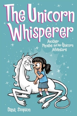 The Unicorn Whisperer: Another Phoebe and Her Unicorn Adventure Volume 10 by Simpson, Dana