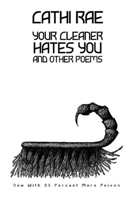 Your Cleaner Hates You: And Other Poems by Rae, Cathi