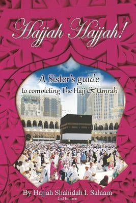 Hajjah Hajjah 2nd Edition: A Sisters Guide to completing the Hajj and Umrah by Sharif, Aisha