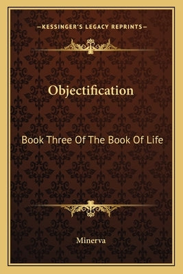 Objectification: Book Three Of The Book Of Life by Minerva
