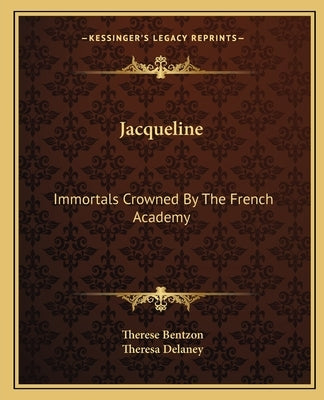 Jacqueline: Immortals Crowned By The French Academy by Bentzon, Therese