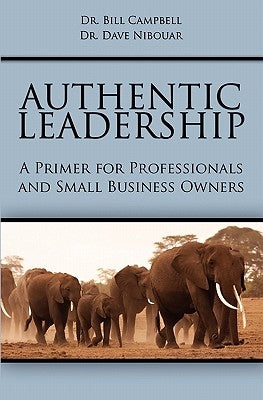 Authentic Leadership: A Primer for Professionals and Small Business Owners by Nibouar, Dave