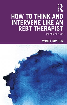 How to Think and Intervene Like an REBT Therapist by Dryden, Windy