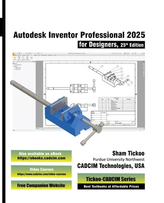 Autodesk Inventor Professional 2025 for Designers, 25th Edition by Cadcim Technologies, Prof Sham Tickoo