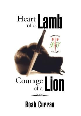 Heart of a Lamb Courage of a Lion by Curran, Boab