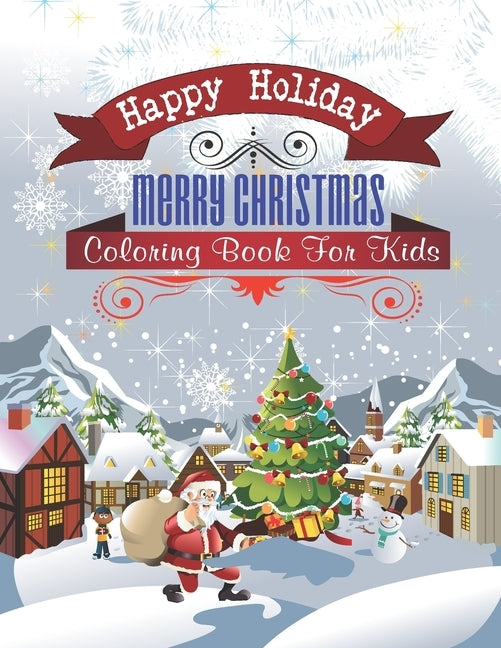 Happy Holiday Merry Christmas Coloring Book For Kids: Amazing Christmas coloring book For Boys, Girls, Toddlers. by Creative Press, Aa