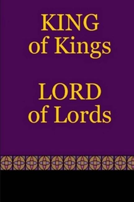 KING of Kings - LORD of Lords by Hutcherson, Lyndon B.