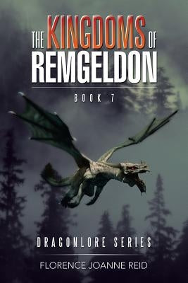 The Kingdoms of Remgeldon: Book 7 by Reid, Florence Joanne
