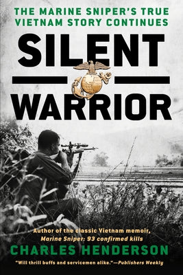 Silent Warrior: The Marine Sniper's Vietnam Story Continues by Henderson, Charles