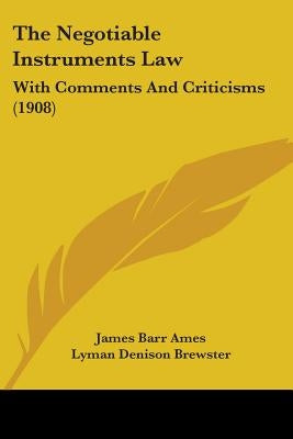 The Negotiable Instruments Law: With Comments And Criticisms (1908) by Ames, James Barr