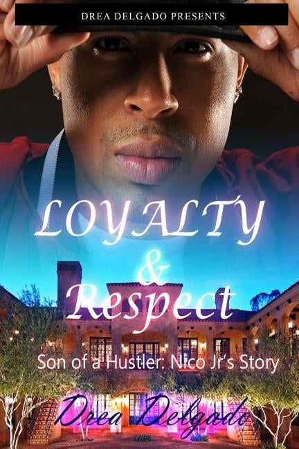 Loyalty & Respect: Son of A Hustler: Nico Jr's Story by Delgado, Drea