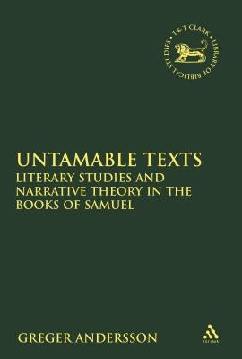 Untamable Texts: Literary Studies and Narrative Theory in the Books of Samuel by Andersson, Greger