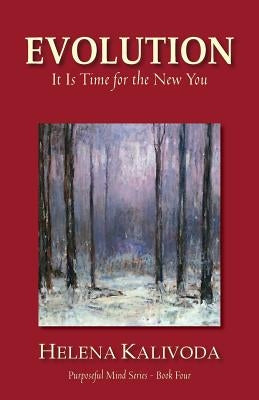 Evolution, It Is Time for the New You (Purposeful Mind Series - Book Four) by Kalivoda, Helena