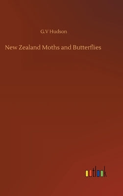 New Zealand Moths and Butterflies by Hudson, G. V.