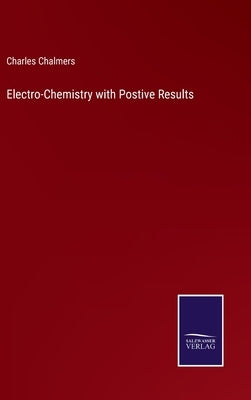 Electro-Chemistry with Postive Results by Chalmers, Charles