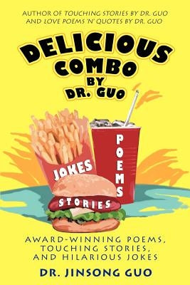 Delicious Combo by Dr. Guo: Award-Winning Poems, Touching Stories, and Hilarious Jokes by Guo, Jinsong
