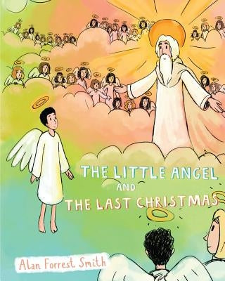 The Little Angel And The Last Christmas by Forrest Smith, Alan