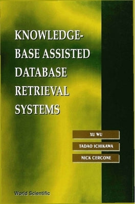 Knowledge-Base Assisted Database Retrieval Systems by Ichikawa, Tadao