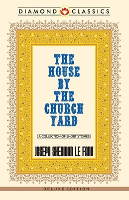 The House by the Church-Yard by Fanu, J. Sheridan Le