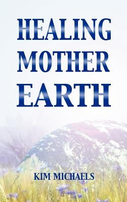 Healing Mother Earth by Michaels, Kim