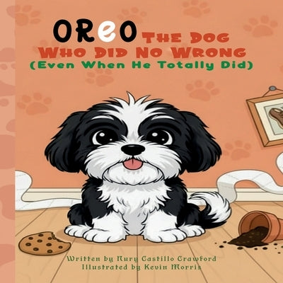 Oreo The Dog Who Did No Wrong (Even When He Totally Did) by Castillo Crawford, Nury